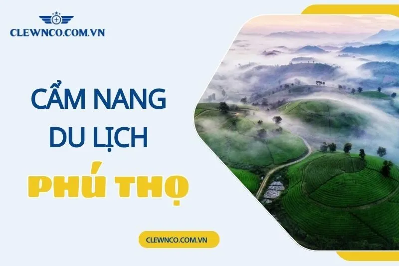 Cẩm Nang Du Lịch Phú Thọ: Địa Điểm, Ẩm Thực & Lễ Hội Nổi Bật