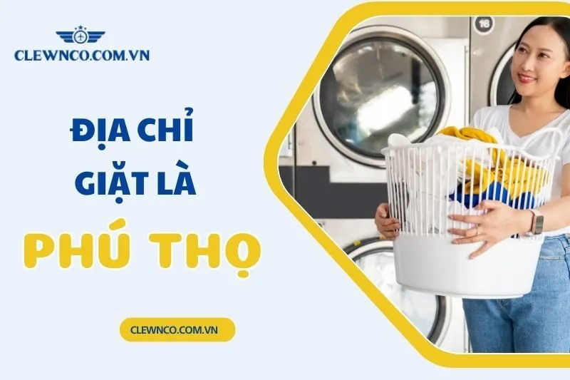Địa Chỉ Giặt Ủi Phú Thọ: Tiệm Giặt Sấy Uy Tín, Giá Rẻ, Lấy Liền Trong Ngày