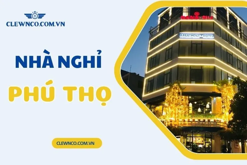 Khám Phá 10 Nhà Nghỉ Phú Thọ Sạch Đẹp, Giá Tốt - Cập Nhật 2025 | Clewnco