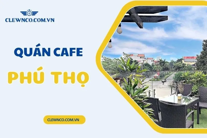 Khám Phá Top 20 Quán Cafe Phú Thọ Được Giới Trẻ Yêu Thích
