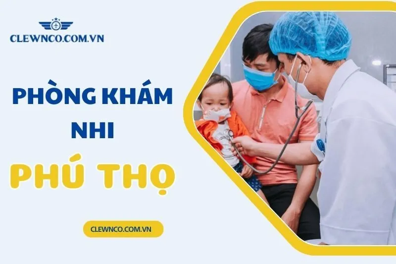 Phòng khám nhi Phú Thọ: Khám và Điều trị Bệnh Nhi Tại Các Phòng Khám Uy Tín