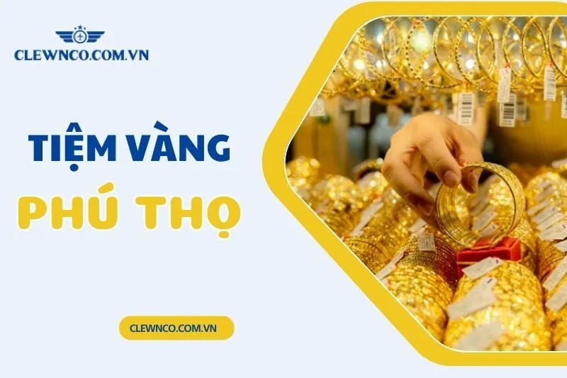 Tiệm vàng Phú Thọ: Top 8 Địa Chỉ Uy Tín Cho Mua Sắm Vàng Bạc