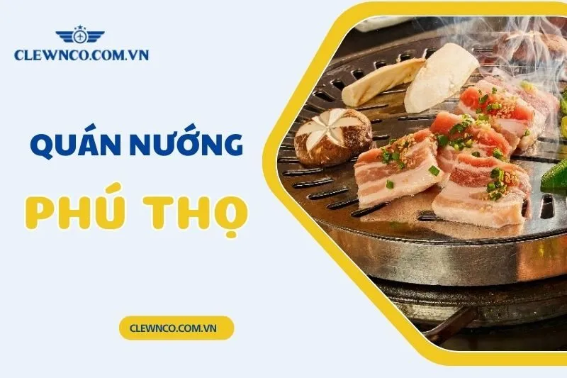 Top 10 quán nướng Phú Thọ ngon nổi tiếng, đông khách nhất