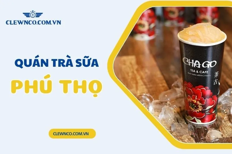 Top 15 Quán Trà Sữa Phú Thọ Ngon, Độc Lạ Nhất Định Phải Thử