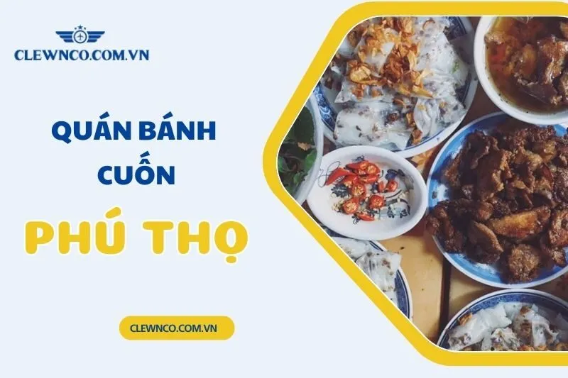 Top 20 Quán Bánh Cuốn Phú Thọ Ngon Nổi Tiếng Không Thể Bỏ Qua