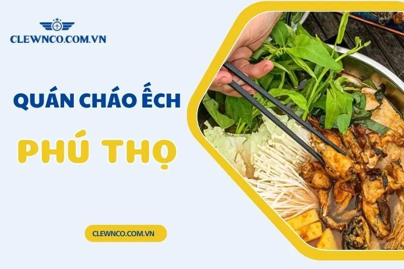Top 3 Quán Cháo Ếch Phú Thọ Ngon Bạn Không Thể Bỏ Lỡ