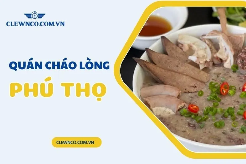 Top 3 Quán Cháo Lòng Phú Thọ Ngon Nhất, Đừng Bỏ Lỡ