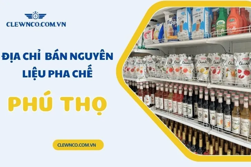 Top 5 địa chỉ bán nguyên liệu pha chế Phú Thọ giá rẻ, uy tín 2025