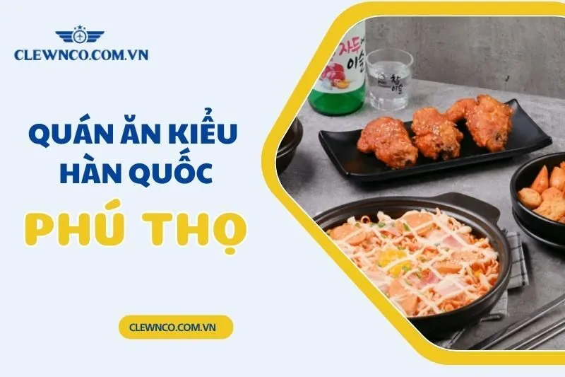 Top 5 Quán Ăn Kiểu Hàn Quốc Phú Thọ Không Thể Bỏ Qua 2025