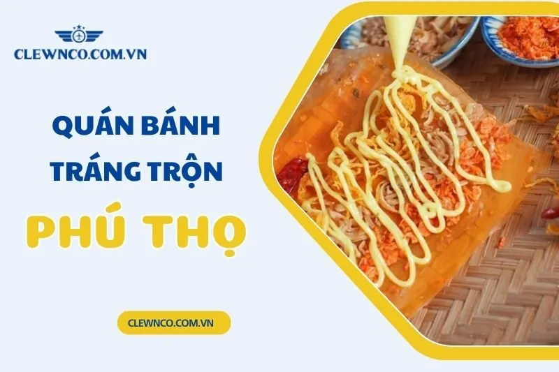 Top 5 Quán Bánh Tráng Trộn Phú Thọ Thơm Ngon, Giá Rẻ Nổi Tiếng