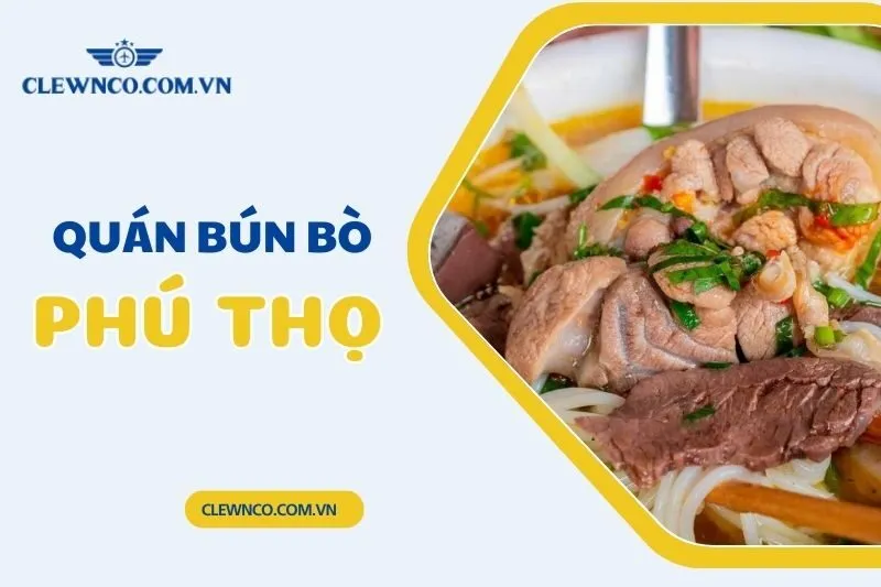 Top 5 Quán Bún Bò Phú Thọ Ngon, Chuẩn Vị Huế, Đáng Thử Nhất