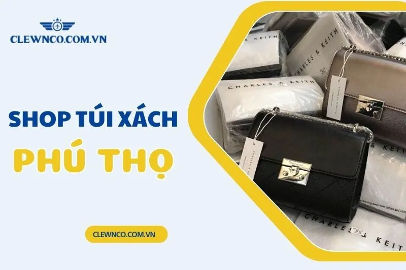 Top 5 Shop Túi Xách Phú Thọ Sành Điệu, Chất Lượng Nhất
