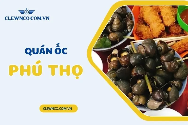 Top 6 Quán Ốc Ngon Phú Thọ Không Thể Bỏ Lỡ - Clewnco