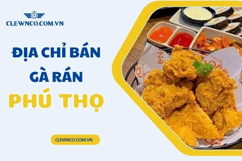 Top 7 địa chỉ bán gà rán Phú Thọ không thể bỏ lỡ