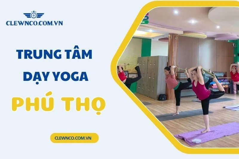 Top 7 Trung Tâm Dạy Yoga Phú Thọ Uy Tín Nhất 2025