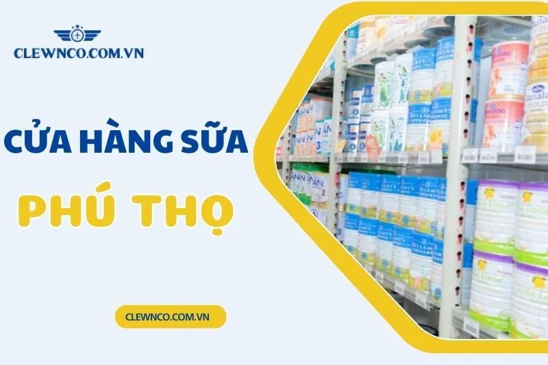 Top 8 cửa hàng sữa Phú Thọ uy tín và chất lượng nhất 2025