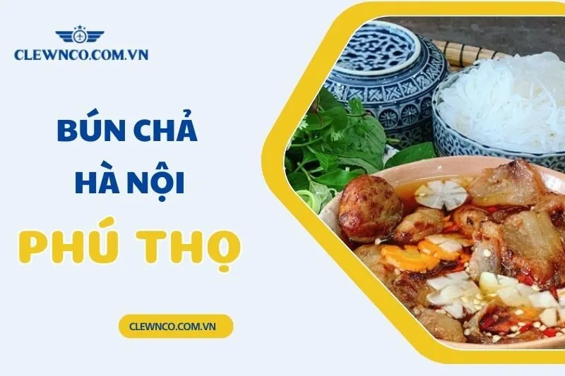 Top 8 Quán Bún Chả Hà Nội Ở Phú Thọ Ngon Đúng Chuẩn