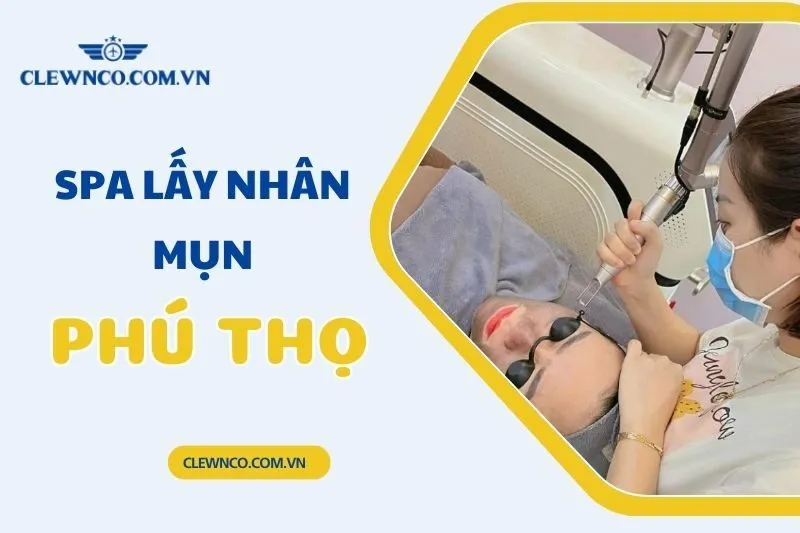 Top 8 Spa Lấy Nhân Mụn Phú Thọ Uy Tín Và Chất Lượng 2025