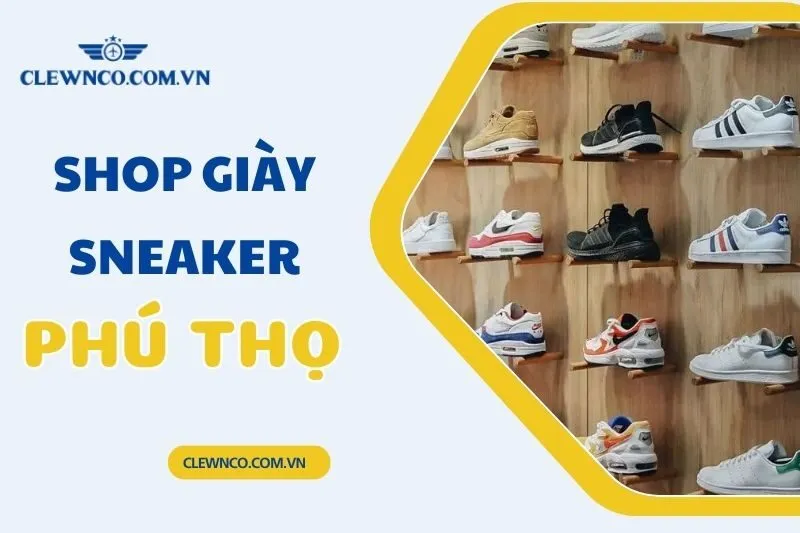 Top 9 shop giày sneaker Phú Thọ uy tín, giá tốt nhất 2025