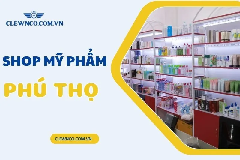 Top 9 Shop Mỹ Phẩm Phú Thọ Chính Hãng - Địa Chỉ Mua Uy Tín