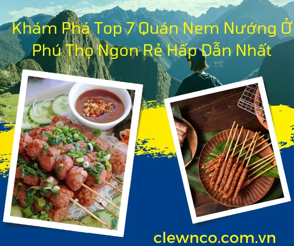 Khám Phá Top 7 Quán Nem Nướng Ở Phú Thọ Ngon Rẻ Hấp Dẫn Nhất