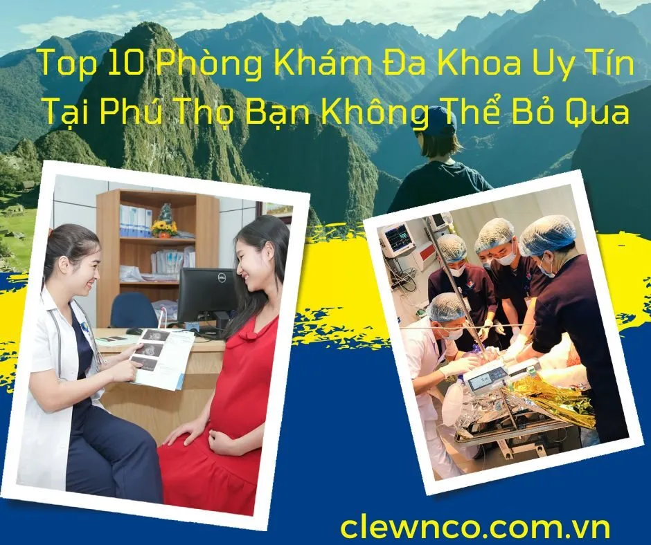 Top 10 Phòng Khám Đa Khoa Uy Tín Tại Phú Thọ Bạn Không Thể Bỏ Qua