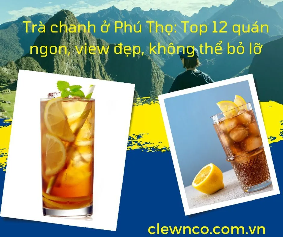Trà chanh ở Phú Thọ: Top 12 quán ngon, view đẹp, không thể bỏ lỡ